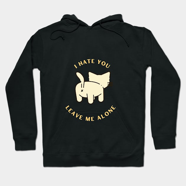 I Hate You Leave me alone cat Hoodie by Xen Society